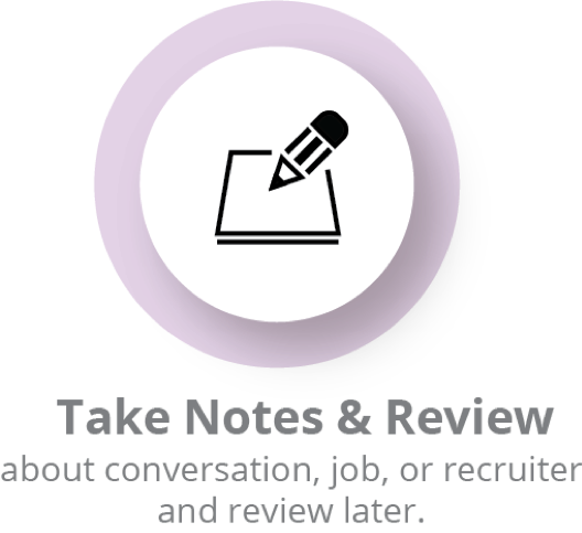 Take Notes and Review about conversation, job, or recruiter and review later.
